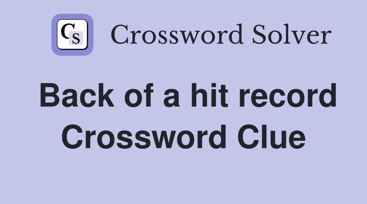 Back of a hit record Crossword Clue Answers Crossword Solver